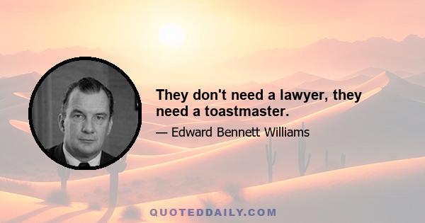 They don't need a lawyer, they need a toastmaster.