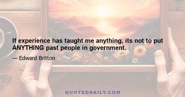 If experience has taught me anything, its not to put ANYTHING past people in government.