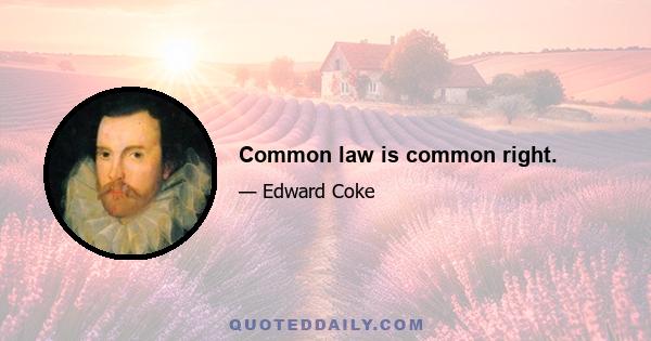 Common law is common right.