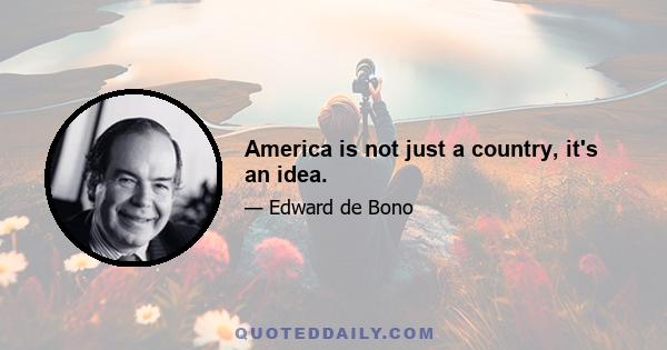 America is not just a country, it's an idea.