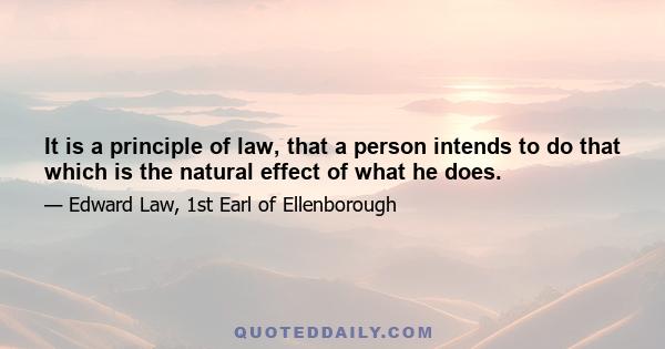 It is a principle of law, that a person intends to do that which is the natural effect of what he does.