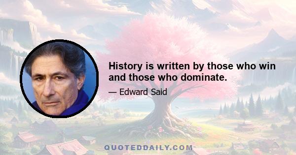 History is written by those who win and those who dominate.