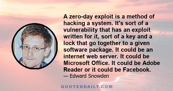 A zero-day exploit is a method of hacking a system. It's sort of a vulnerability that has an exploit written for it, sort of a key and a lock that go together to a given software package. It could be an internet web