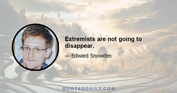 Extremists are not going to disappear.