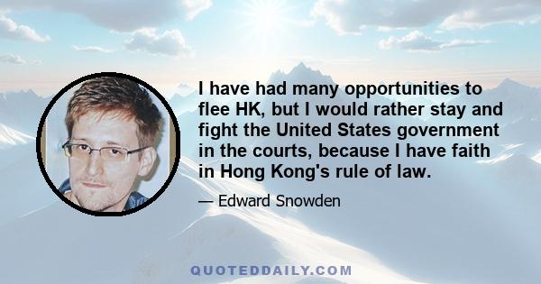 I have had many opportunities to flee HK, but I would rather stay and fight the United States government in the courts, because I have faith in Hong Kong's rule of law.