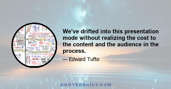 We've drifted into this presentation mode without realizing the cost to the content and the audience in the process.