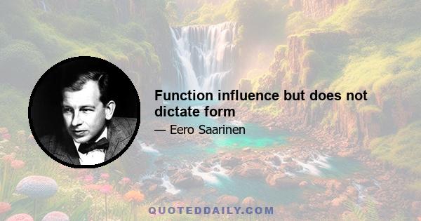 Function influence but does not dictate form