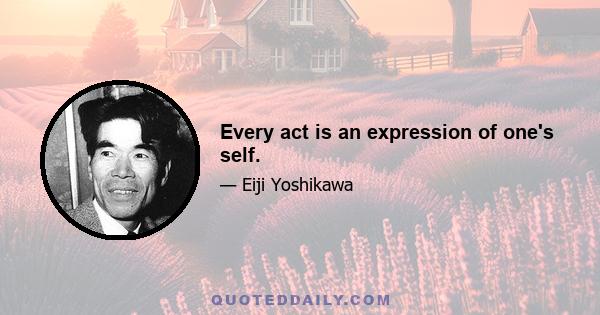 Every act is an expression of one's self.