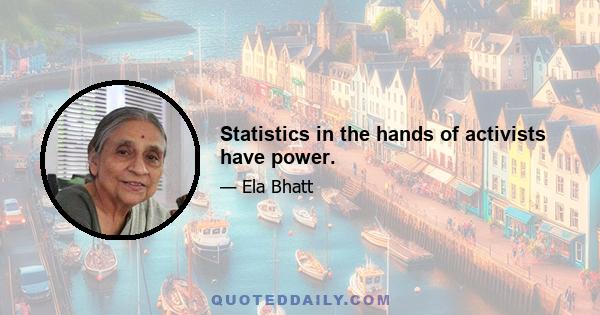 Statistics in the hands of activists have power.