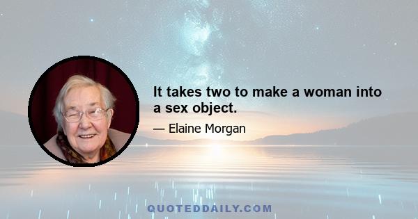 It takes two to make a woman into a sex object.