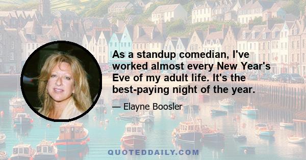 As a standup comedian, I've worked almost every New Year's Eve of my adult life. It's the best-paying night of the year.