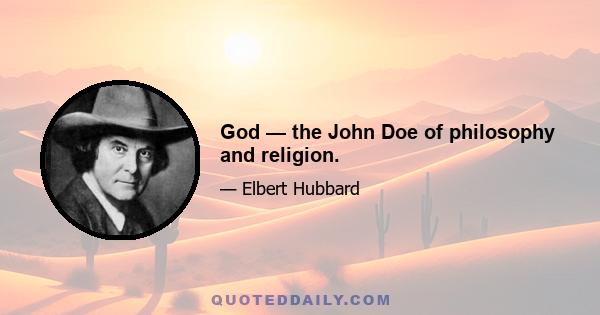 God — the John Doe of philosophy and religion.