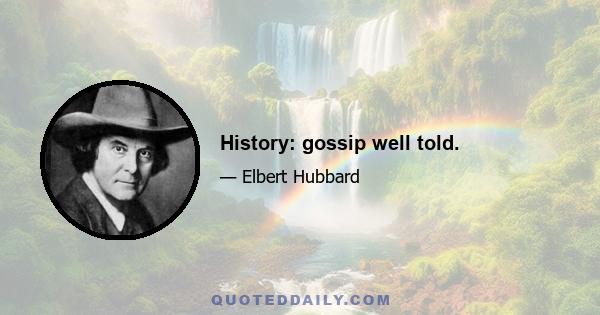 History: gossip well told.