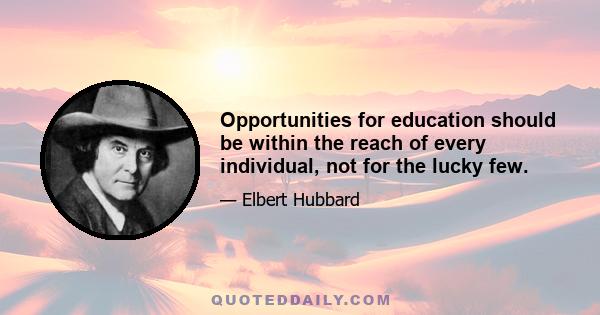 Opportunities for education should be within the reach of every individual, not for the lucky few.