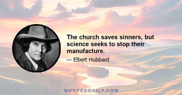 The church saves sinners, but science seeks to stop their manufacture.