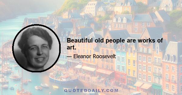 Beautiful old people are works of art.