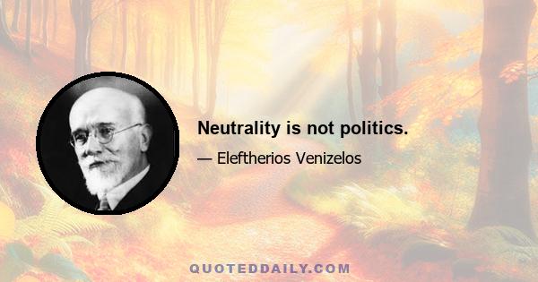 Neutrality is not politics.