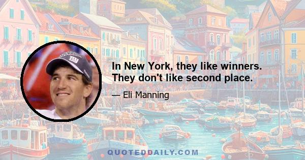 In New York, they like winners. They don't like second place.