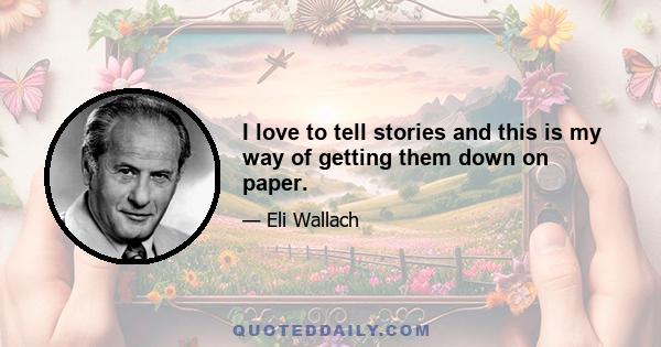 I love to tell stories and this is my way of getting them down on paper.