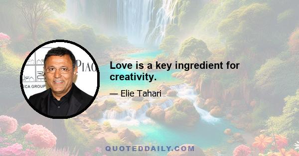 Love is a key ingredient for creativity.