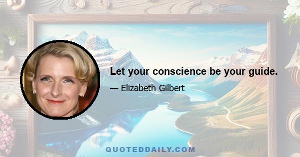 Let your conscience be your guide.