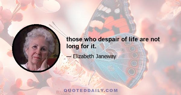 those who despair of life are not long for it.