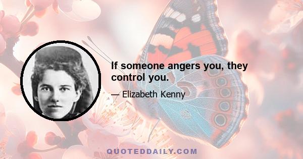 If someone angers you, they control you.