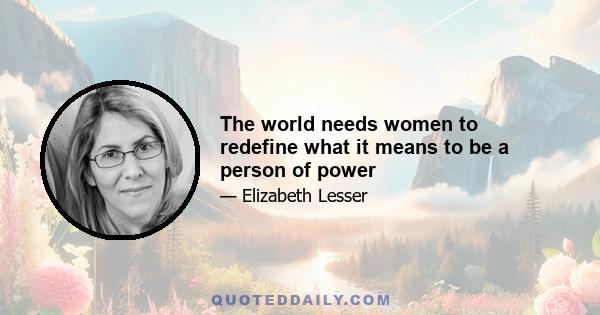 The world needs women to redefine what it means to be a person of power