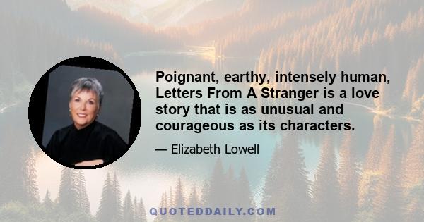 Poignant, earthy, intensely human, Letters From A Stranger is a love story that is as unusual and courageous as its characters.