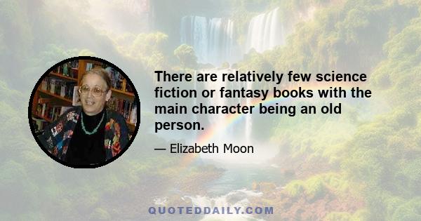 There are relatively few science fiction or fantasy books with the main character being an old person.