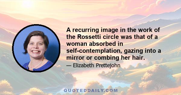 A recurring image in the work of the Rossetti circle was that of a woman absorbed in self-contemplation, gazing into a mirror or combing her hair.