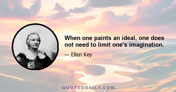 When one paints an ideal, one does not need to limit one's imagination.