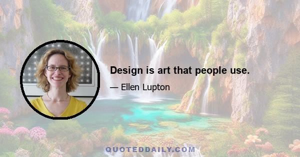 Design is art that people use.