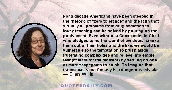 For a decade Americans have been steeped in the rhetoric of zero tolerance and the faith that virtually all problems from drug addiction to lousy teaching can be solved by pouring on the punishment. Even without a