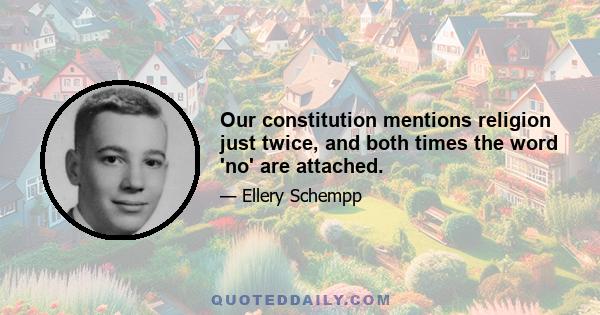 Our constitution mentions religion just twice, and both times the word 'no' are attached.