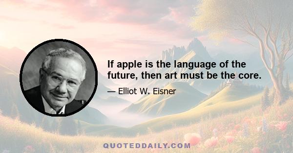If apple is the language of the future, then art must be the core.