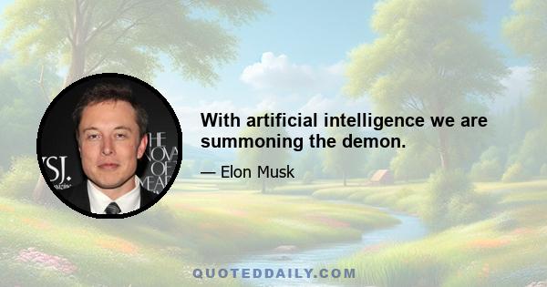 With artificial intelligence we are summoning the demon.