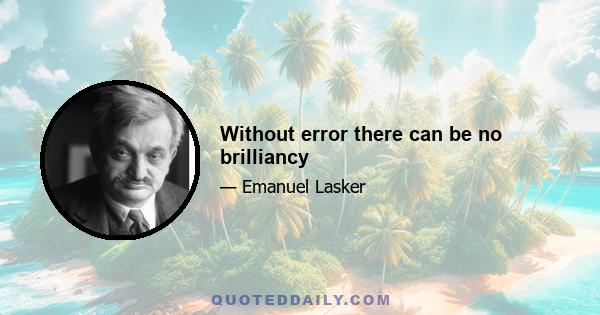 Without error there can be no brilliancy