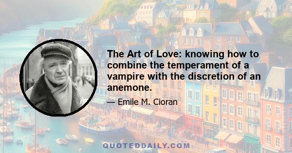 The Art of Love: knowing how to combine the temperament of a vampire with the discretion of an anemone.