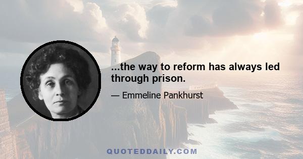 ...the way to reform has always led through prison.