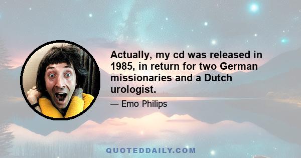 Actually, my cd was released in 1985, in return for two German missionaries and a Dutch urologist.