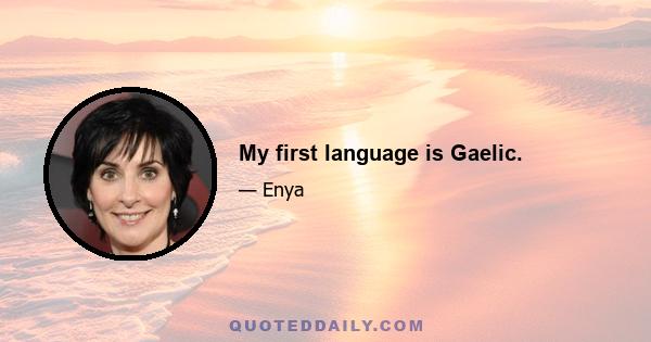 My first language is Gaelic.