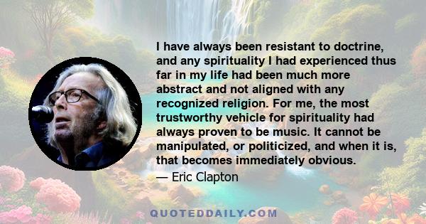 I have always been resistant to doctrine, and any spirituality I had experienced thus far in my life had been much more abstract and not aligned with any recognized religion. For me, the most trustworthy vehicle for