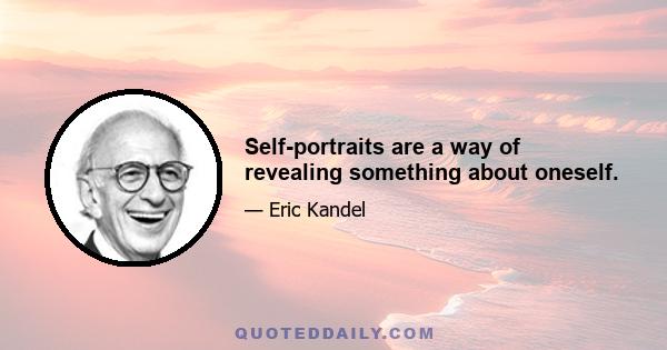 Self-portraits are a way of revealing something about oneself.