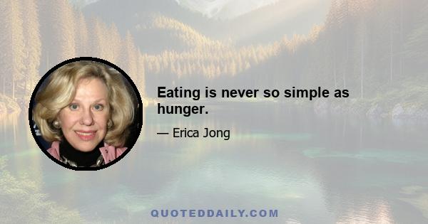 Eating is never so simple as hunger.