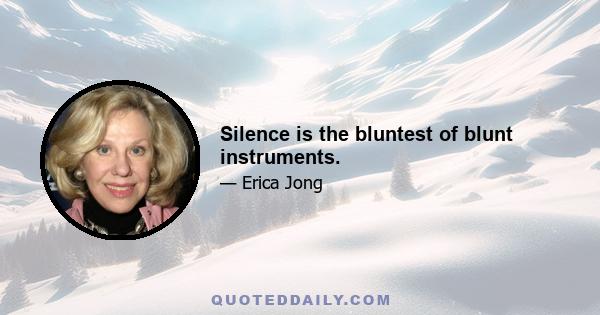 Silence is the bluntest of blunt instruments.