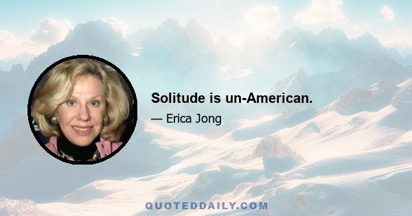 Solitude is un-American.