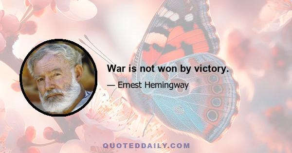 War is not won by victory.