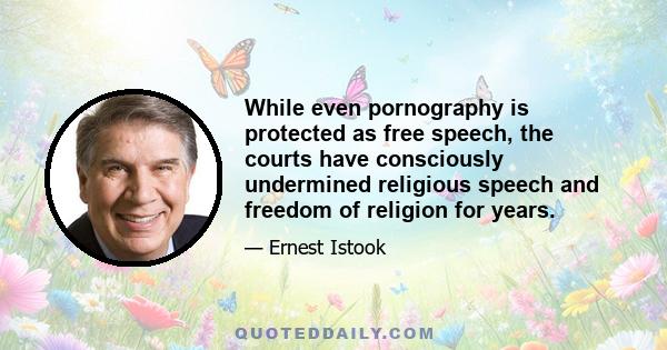 While even pornography is protected as free speech, the courts have consciously undermined religious speech and freedom of religion for years.