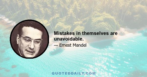 Mistakes in themselves are unavoidable.